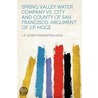 Spring Valley Water Company Vs. City and County of San Francisco. Argument of J.P. Hoge door J.P. (Joseph Pendleton) Hoge