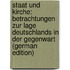 Staat Und Kirche: Betrachtungen Zur Lage Deutschlands in Der Gegenwart (German Edition)