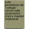 Sulla Persistenza Dei "Collegia" Romani Nelle Corporazioni D'Arti E Mestieri Medioevali door Elisa Castagneri