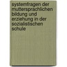 Systemfragen Der Muttersprachlichen Bildung Und Erziehung in Der Sozialistischen Schule by Johannes Zech