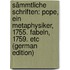 Sämmtliche Schriften: Pope, Ein Metaphysiker, 1755. Fabeln, 1759. Etc (German Edition)