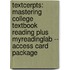 Textcerpts: Mastering College Textbook Reading Plus Myreadinglab -- Access Card Package