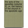 The Acts Of The Apostles (Volume 2); Or, The History Of The Church In The Apostolic Age door Michael Baumgarten