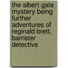 The Albert Gate Mystery Being Further Adventures of Reginald Brett, Barrister Detective door Louis Tracy