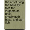 The Art Of Tying The Bass Fly: Flies For Largemouth Bass, Smallmouth Bass, And Pan Fish by Skip Morris