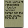 The Business of Transatlantic Migration between Europe and the United States, 1900-1914 door Drew Keeling