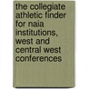 The Collegiate Athletic Finder for Naia Institutions, West and Central West Conferences by Robert J. Matteoli