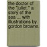 The Doctor of the "Juliet." A story of the sea ... With illustrations by Gordon Browne.