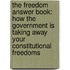 The Freedom Answer Book: How the Government Is Taking Away Your Constitutional Freedoms