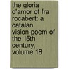 The Gloria D'Amor Of Fra Rocabert: A Catalan Vision-Poem Of The 15Th Century, Volume 18 door Rocaberti