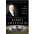 The Lost World Of James Smithson: Science, Revolution, And The Birth Of The Smithsonian