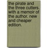 The Pirate and the Three Cutters. With a memoir of the author. New and cheaper edition. by Frederick Marryat