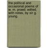 The Political and Occasional Poems of W. M. Praed. Edited, with notes, by Sir G. Young. door Winthrop Mackworth. Praed