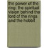 The Power of the Ring: The Spiritual Vision Behind the Lord of the Rings and the Hobbit