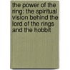 The Power of the Ring: The Spiritual Vision Behind the Lord of the Rings and the Hobbit door Stratford Caldecott