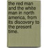 The Red man and the White man in North America, from its discovery to the present time.