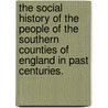 The Social History of the people of the Southern Counties of England in past centuries. door George Roberts