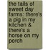 The Tails of Sweet Day Farms: There's a Pig in My Kitchen & There's a Horse on My Porch