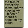 The Tails of Sweet Day Farms: There's a Pig in My Kitchen & There's a Horse on My Porch door Gail Smith