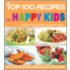 The Top 100 Recipes For Happy Kids: Keep Your Child Alert, Focused, Active, And Healthy