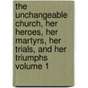 The Unchangeable Church, Her Heroes, Her Martyrs, Her Trials, and Her Triumphs Volume 1 door Patrick John Cassidy