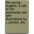 The Young Buglers. A tale of the Peninsular War. With illustrations by J. Proctor, etc.