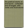 The poetical works of Lord Byron : collected and arranged, with notes and illustrations by George Gordon Byron Byron