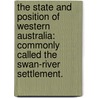 The state and position of Western Australia: commonly called the Swan-River Settlement. by Frederick Chidley Capt. 63Rd Regiment. Irwin