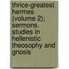 Thrice-Greatest Hermes (Volume 2); Sermons. Studies In Hellenistic Theosophy And Gnosis door Hermes