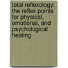 Total Reflexology: The Reflex Points For Physical, Emotional, And Psychological Healing by Martine Faure-Alderson