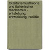 Totalitarismustheorie und italienischer Faschismus - Entstehung, Entwicklung, Realität by Andreas Reimann