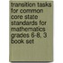 Transition Tasks for Common Core State Standards for Mathematics Grades 6-8, 3 Book Set
