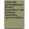 Ueber Den Sprachgebrauch Arrians, Besonders in Der Anabasis Alexandrou (German Edition) by Newie Friedrich
