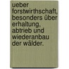 Ueber Forstwirthschaft, besonders über Erhaltung, Abtrieb und Wiederanbau der Wälder. door Christian Peter Laurop