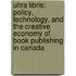 Ultra Libris: Policy, Technology, and the Creative Economy of Book Publishing in Canada