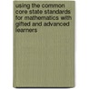 Using the Common Core State Standards for Mathematics with Gifted and Advanced Learners by Susan Johnsen
