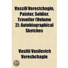 Vassili Verestchagin, Painter, Soldier, Traveller (Volume 2); Autobiographical Sketches by Vasilii Vasilevich Vereshchagin