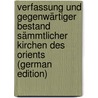 Verfassung Und Gegenwärtiger Bestand Sämmtlicher Kirchen Des Orients (German Edition) door Silbernagl Isidor