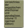Verzeichniss Der Aegyptischen Alterthümer Und Gipsabgüsse, Volume 11 (German Edition) by Lepsius Richard