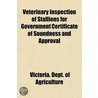 Veterinary Inspection Of Stallions For Government Certificate Of Soundness And Approval by Victoria Dept of Agriculture