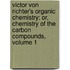 Victor Von Richter's Organic Chemistry: Or, Chemistry of the Carbon Compounds, Volume 1