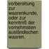Vorbereitung zur Waarenkunde, oder zur Kenntniß der vornehmsten ausländischen Waaren.