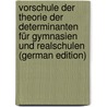 Vorschule Der Theorie Der Determinanten Für Gymnasien Und Realschulen (German Edition) by Reidt Friedrich