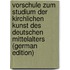 Vorschule Zum Studium Der Kirchlichen Kunst Des Deutschen Mittelalters (German Edition)