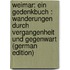 Weimar: Ein Gedenkbuch : Wanderungen Durch Vergangenheit Und Gegenwart (German Edition)