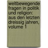 Weltbewegende Fragen in Politik Und Religion: Aus Den Letzten Dreissig Jahren, Volume 1 door Ludwig Philippson