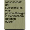 Wissenschaft Der Seelenleitung: Eine Pastoraltheolgie in Vier Büchern (German Edition) by Krieg Cornelius