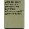 Wäre Der Beitritt Badens Zum Preussischen Zollverein Wünschenswerth? (German Edition) by Heinrich Karl Wessenberg Ignaz