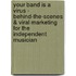Your Band Is a Virus - Behind-The-Scenes & Viral Marketing for the Independent Musician