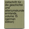Zeitschrift Für Die Geschichte Und Altertumskunde Ermlands, Volume 15 (German Edition) door Verein FüR. Ermland Historischer